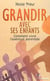 Grandir avec ses enfants - comment vivre l'aventure parentale
