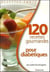 120 recettes gourmandes pour diabétiques