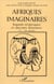 Afriques imaginaires - regards réciproques et discours littéraires 17e-20e siècles