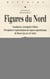 Figures du Nord - Scandinavie, Groenland et Sibérie - perceptions et représentations des espaces septentrionaux du Moyen Age au XVIII siècle