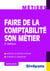 Faire de la comptabilité son métier - identifier les métiers porteurs, optimiser sa candidature (2e édition)