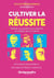 Efficacité professionnelle : cultiver la réussite - révéler ses qualités pour devenir le meilleur de soi-même