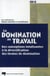 La domination au travail - des conceptions totalisantes à la diversification des formes de domination