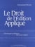 Le droit de l'édition appliquée - chroniques juridiques de livres hebdo