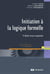 Initiation à la logique formelle avec exercices et corrigés (4e. édition)