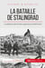 La bataille de Stalingrad - la résistance de l'Armée rouge face à la Wehrmacht