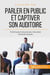 Parler en public et captiver son auditoire - pour des présentations professionnelles réussies !