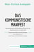 Das Kommunistische Manifest. Zusammenfassung & Analyse des Werkes von Karl Marx und Friedrich Engels : Klassenkampf und Produktionsmittel in der kapitalistischen Gesellschaft