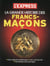 LA GRANDE HISTOIRE DES FRANCS-MACONS, LES ORIGINES LEUR VRAI POUVOIR