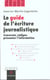 Le guide de l'ecriture journalistique