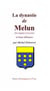 La dynastie de melun et leur alliances - des origines à nos jours et