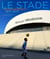 Le stade passionnément, 1937-2017