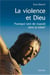 Violence et Dieu - pourquoi tant de cruauté dans la bible ?