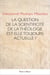 La question de la scientificité de la théologie est-elle toujours actuelle ?