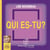 Qui es-tu ?