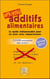 Additifs alimentaires - le guide indispensable pour ne plus vous empoisonner (édition 2010)