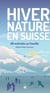 Hiver nature en Suisse : 36 aventures en famille