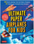 Ultimate paper airplanes for kids