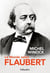Le monde selon flaubert : le style, c'est la vie. c'est le sang même de la pensée