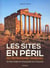 Les sites en péril du patrimoine mondial : un trésor fragile et irremplaçable pour l'humanité