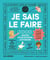 Je sais le faire : 1000 gestes pour devenir autonome