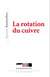 La rotation du cuivre