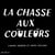 LA CHASSE AUX COULEURS