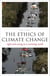 The ethics of climate change - right and wrong in a warming world
