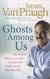 Ghosts among us - uncovering the truth about the other side