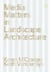 Media matters in landscape architecture
