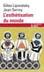L'esthétisation du monde - vivre à l'âge du capitalisme artiste