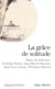 La Grâce de solitude : Dialogues avec Christian Bobin, Jean-Michel Besnier, Jean-Yves Leloup et Théodore Monod