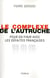 Le complexe de l'autruche pour en finir avec les défaites françaises 1870, 1914, 1940