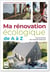 Ma rénovation écologique de A à Z : Carnet de bord d'un chantier biosourcé