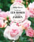 Sublimer les roses de mon jardin : Sélection, plantation, taille, entretien