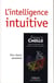 L'intelligence intuitive pour réussir autrement