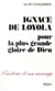 Ignace de Loyola : Pour la plus grande gloire de Dieu
