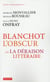 Blanchot l'obscur ou la déraison littéraire