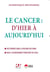 Le cancer : D'hier et d'aujourd'hui - Des progrès dans la pratique des soins mais l'accroissement persistant du fléau