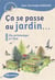 Ça se passe au jardin... : Du printemps à l'été