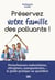 Préserver votre famille des polluants ! Perturbateurs endocriniens, allergènes, nanoparticules... le guide pratique au quotidien