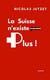 LA SUISSE N'EXISTE PLUS