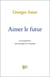 Aimer le futur - la prospective, une poétique de l'inconnu