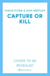 CAPTURE OR KILL