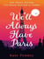 We'll Always Have Paris : The uplifting debut rom-com of the year set against the stunning backdrop of the City of Love