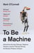 TO BE A MACHINE