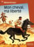 Mon cheval, ma liberte