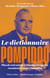 Le dictionnaire Pompidou : Plus de cent auteurs, témoins et experts, racontent Georges Pompidou
