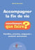Accompagner la fin de vie : Familles, proches, soignants, soutenir autrement