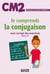 Je comprends la conjugaison - CM2 - avec corrigé des exercices - cahier n°4 (édition 2017)